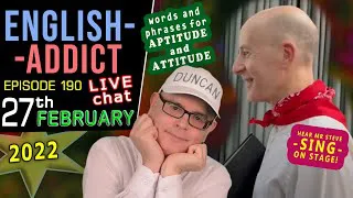 Check Your '' ATTITUDE '' / English Addict LIVE chat & Learning / Sun 27th FEB 2022 - with Mr Duncan