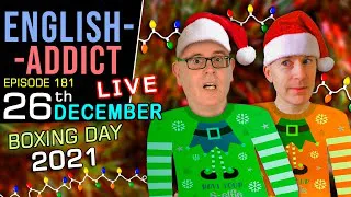 The Day After Christmas / English Addict LIVE CHAT & Learning / Sunday 26th December 2021