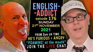 'Foaming at the mouth' / English Addict Live Chat and Learning / Sunday 21st November 2021