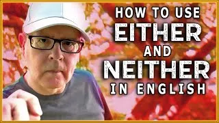 How to use Either and Neither in English - Mr Duncan will help you with your English problems