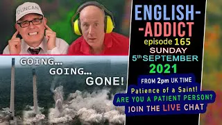 PATIENCE is a VIRTUE - English Addict - 165 - LIVE CHAT / Sunday 5th September 2021 - with Mr Duncan