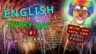 Learn ENGLISH (almost) EVERY DAY #1 - LIVE from England / What is April Fools Day?