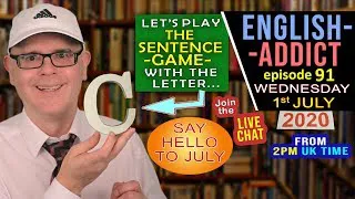 ENGLISH ADDICT - 91 LIVE Lesson / Wednesday 1st July 2020 / The Sentence Game -  Letter 'C'