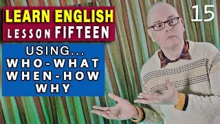 Expressing - WHO, WHAT, WHEN, HOW, WHY in the English language. Learn English (Mr Duncan) LESSON 15