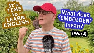 What does the word 'embolden' mean? - It's time to Learn English