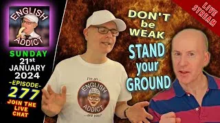 Don't give up! Assert yourself / English Addict - Ep 277 - 🔴Live Chat + Learning - Sun 21st Jan 2024