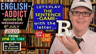 The sentence game using - R / LIVE English Addict - 94 / Wednesday 8th July 2020 / with Mr Duncan