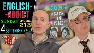Back in Time (remembering the past) English Addict  - 213 - LIVE chat + learning / Sun 4th Sept 2022