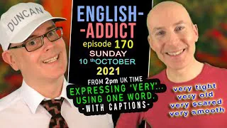 Don't Say 'VERY' - English Addict - 170 - LIVE CHAT / Sun 10th OCT 2021 - Mr Duncan in England