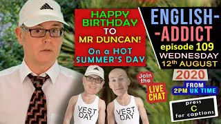 Happy Birthday to Mr Duncan / English Addict / 12th August 2020 / Listen, Learn + smile  🙂