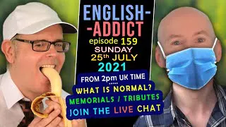 WHAT IS NORMAL? - English Addict 159 / Sunday 25th July 2021 - Live English Conversation