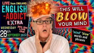 This will BLOW your MIND! - English Addict EXTRA - LIVE Lesson + CHAT - Wed 28th SEPT 2022