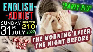 'PARTY' till you DROP / English Addict  - 210 - live ESL learning / Sunday 31st JULY 2022