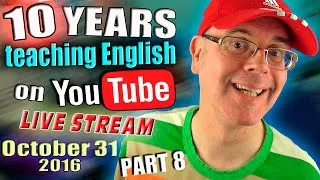Learn English - 10 years on YouTube - Live Stream - Part 8 - 31st October 2016