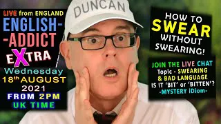 The Art of NOT Swearing - English Addict eXtra - LIVE - Wednesday 18th August 2021 / With Mr Duncan