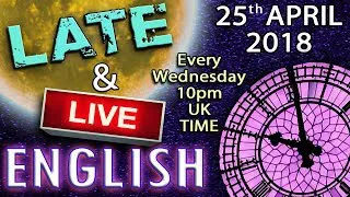English - Late and Live - 25th April 2018 - Chat - Live Messages - Improve your Listening