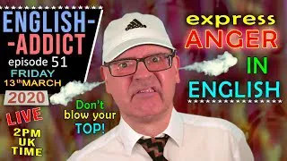 What makes you ANGRY? / English Addict - LIVE lesson / Friday 13th March 2020 - with Mr Duncan