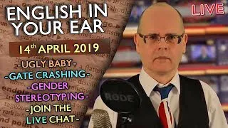 ENGLISH in your EAR - 14th April 2019 / Gender Stereotyping / Ugly Baby / Gatecrashing