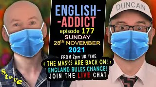 MASKS are back on in England / English Addict Live Chat and Learning / Sunday 28th November 2021