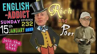 Rich and Poor - Wealth + Poverty / English Addict - 232 🚨LIVE CHAT🚨 - Sunday 15th January 2023