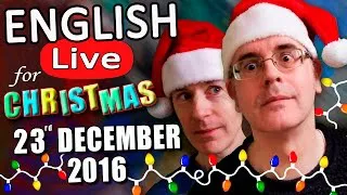 Live English Christmas eve-eve Lesson - Friday 23rd December 2016 - with guest co-host MR STEVE!!!