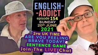 ARE YOU BRAVE? - English Addict 154 - LIVE from England - Sun 20th June 2021 - Courage Words