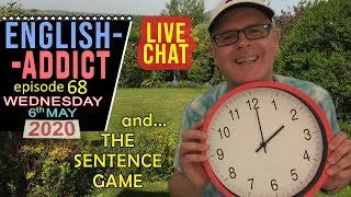 LIVE - English Addict - 68 / Play the Sentence Game! / Wednesday 6th May 2020 / Learn with Mr Duncan