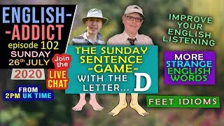 FEET idioms / Sentence Game / LIVE - ENGLISH ADDICT - 102 / Sunday 26th July 2020 / listen + learn