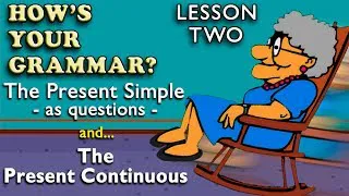 English Grammar - Lesson TWO - The Present Simple as questions and Present Continuous
