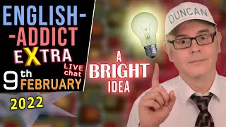 'A BRIGHT IDEA' 💡 / English Addict LIVE chat & Learning / Wed 9th February 2022 - with Mr Duncan