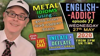 Explaining Metal Idioms / English Addict - 77 / LIVE LESSON / 27th May 2020 / listen with Mr Duncan