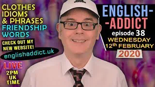 ENGLISH ADDICT - CHAT LIVE / 12th Feb 2020 / Clothes idioms & phrases / 5G / Flat Earth / Friendship