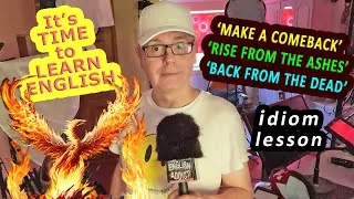 'Rise from The Ashes' - What does this idiom mean? - 'make a comeback' It's time to Learn English