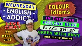 Learn English COLOUR idioms - LIVE LESSON - English Addict - WED 27th March 2024