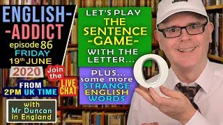 English Addict - 86 - LIVE LESSON / Friday 19th June 2020 / The Sentence Game + more strange words