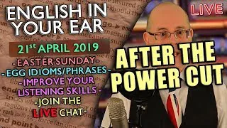 ENGLISH in your EAR / Easter Sunday / 21st April 2019 / Misterduncan in England (after power cut)