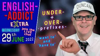 USING THE PREFIXES - under / over - English Addict  / LIVE Learning / WED 29th JUNE 2022