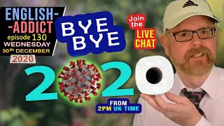 Bye Bye 2020 / English Addict - 130 / Wednesday 30th December 2020 / Live from England