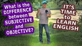 Subjective or Objective - What is the difference? It's time to Learn English