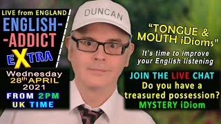 Mouth and Tongue Idioms - Live from England - English Addict eXtra - Wednesday 28th April 2021