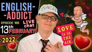 💘 'LOVE is BLIND' 💋 / English Addict LIVE chat & Learning / Sun 13th FEBRUARY 2022 - with Mr Duncan