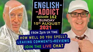 SPELL WELL - English Addict - 162 - LIVE Conversation / Sunday 15th August 2021 with Mr Duncan