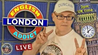 English Addict - LIVE from LONDON - Wed 19th July 2023