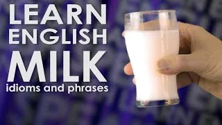 Learn English idioms & phrases using MILK - Learn English phrases and idioms using the word 'milk'