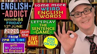 LIVE FRIDAY FUN - English Addict - 84 / 12th June 2020 / Weird Words / Sentence Game & Mr Duncan