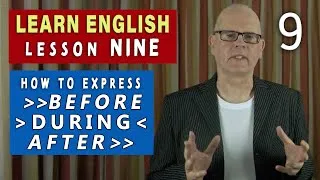 Learn English - LESSON 9 - How to express BEFORE - DURING - AFTER in English
