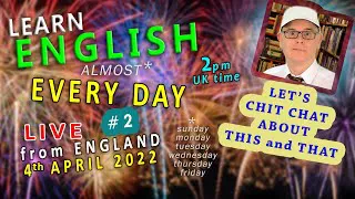 Learn ENGLISH (almost) EVERY DAY #2 - LIVE from England / 4th APRIL 2022