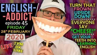 LEARN & SMILE / English Addict 45 LIVE Lesson / Teeth & Mouth idioms / Friday 28th February 2020