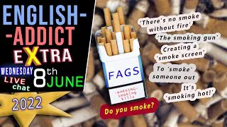 'Smoke' + 'Smoking' phrases and idioms - English Addict  / LIVE learning / WED 8th JUNE 2022