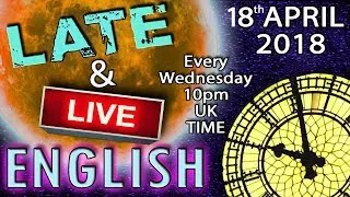 Learning English - Late and Live lesson - 18th April 2018 - 10pm UK time - Mr Duncan in England